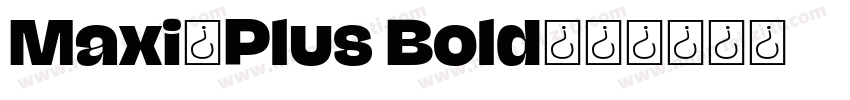 Maxi-Plus Bold字体转换